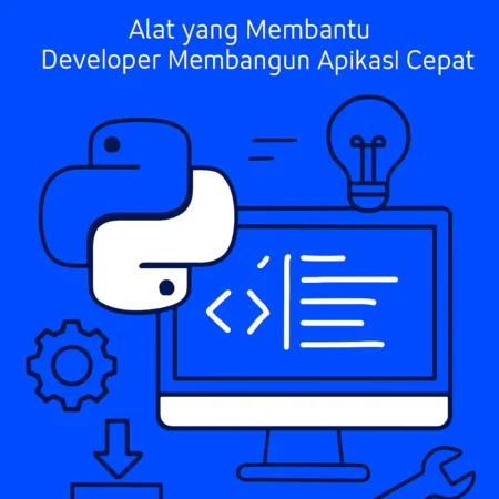 Teknologi Pemrograman Python: Alat yang Membantu Developer Membangun Aplikasi Cepat